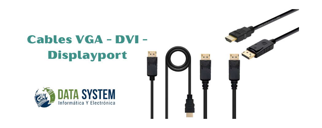 Cables VGA - DVI - Displayport de alta calidad en nuestra tienda.